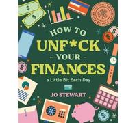 Jo Stewart How to Unfck Your Finances a little bit each day (Copertina rigida)