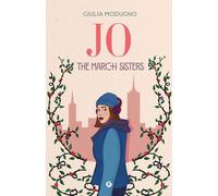 JO. THE MARCH SISTERS - MODUGNO GIULIA - Giunti Editore