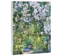 The New Romantic Garden: Classic Inspiration, Modern Mood