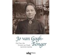 Jo Van Gogh-bonger: Die Frau, Die Vincent Van Gogh Beruhmt Machte