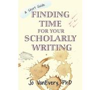 Jo VanEvery Finding Time for your Scholarly Writing (Tascabile) Short Guides