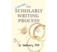 Jo VanEvery The Scholarly Writing Process (Tascabile) Short Guides