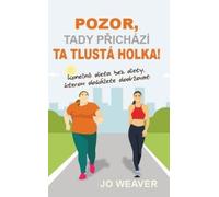 Jo Weaver Pozor, tady přichází ta tlustá holka (Tascabile)