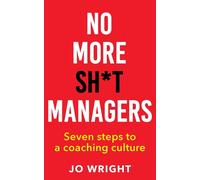No More Sh*t Managers: Seven steps to a coaching culture