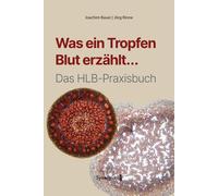 Joachim Bauer Jörg Rin Was ein Tropfen Blut erzählt...: Das HLB-Praxisbu (Book)