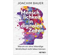 Joachim Bauer Menschlichkeit in digitalen Zeiten: Warum wir ohne leb (Tascabile)