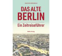 Joachim Brunold Das alte Berlin: Ein Zeitreiseführer (Copertina rigida)