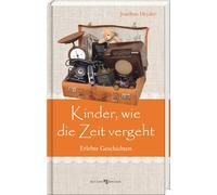 Joachim Heyder Kinder, wie die Zeit vergeht: Erlebte Geschich (Copertina rigida)