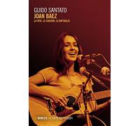 Joan Baez. La vita, le canzoni, le battaglie