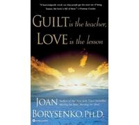 Joan Borysenko Guilt is the Teacher, Love is the Lesson (Tascabile)