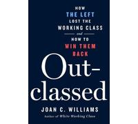 Outclassed: How the Left Lost the Working Class and How to Win Them Back