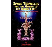 Joan D'Arc Space Travelers and the Genesis of the Human Form (Tascabile)