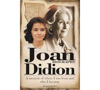 Joan Didion Biography: A memoir of where I was from and who I became
