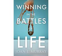 Joan E Murray Winning In the Battles of Life (Tascabile)