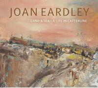 Joan Eardley: Land & Sea: a Life in Catterline