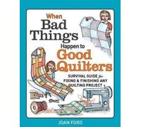 Joan Ford When Bad Things Happen to Good Quilters: Survival guide fo (Tascabile)