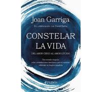 Constelar La Vida: del Amor Ciego Al Amor Lúcido / Constellating Life: From Blind Love to Lucid Love