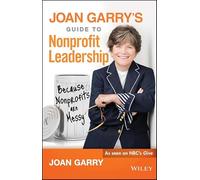 Joan Garry's Guide to Nonprofit Leadership: Because Nonprofits Are Messy