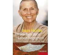 Joan Halifax Im Sterben dem Leben begegnen: Mut und Mitgefühl im Ang (Tascabile)