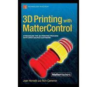 Joan Horvath Rich Cameron 3D Printing with MatterControl (Tascabile)