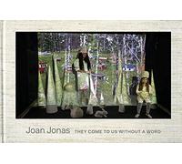Joan Jonas: They Come to Us Without a Word