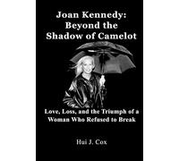 Joan Kennedy: Beyond the Shadow of Camelot: Love, Loss, and the Triumph of a Woman Who Refused to Break