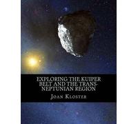 Joan Kloster Exploring the Kuiper Belt and the Trans-Neptunian Regio (Tascabile)