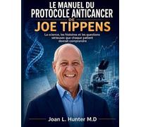 Joan L. Hunter LE MANUEL DU PROTOCOLE ANTICANCER DE JOE TIPPENS: La (Tascabile)