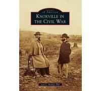 Joan L., Ph.D. Markel Knoxville in the Civil War (Tascabile) Images of America