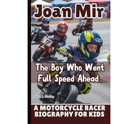 JOAN MIR: The Boy Who Went Full Speed Ahead - A Motorcycle Racer Biography for Kids