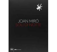 Joan Miró. Soli di notte. Ediz. illustrata