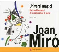 Joan Miró. Universi magici. Racconti fantastici di un esploratore di sogni. Ediz. illustrata