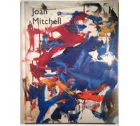 Joan Mitchell, Selected Paintings 1956-1992: the Presence of Absence