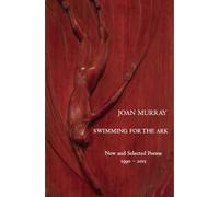 Joan Murray Swimming For The Ark: New & Selected Poems 1990-2015 (Tascabile)