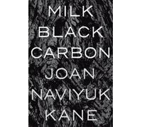 Joan Naviyuk Kane Milk Black Carbon (Tascabile) Pitt Poetry Series