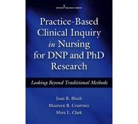 Joan R. Bloch, PhD, CRNP Practice-Based Clinical Inquiry in Nursing (Tascabile)