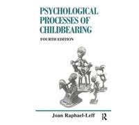 Joan Raphael-Leff The Psychological Processes of Childbearing (Tascabile)