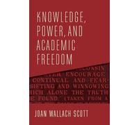 Joan Wallach Scott Knowledge, Power, and Academic Freedom (Copertina rigida)