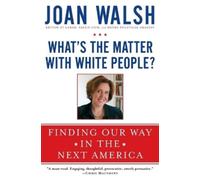 Joan Walsh What's the Matter with White People? (Tascabile)