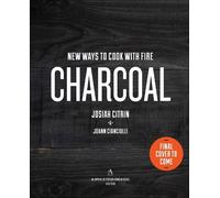 Charcoal: New Ways to Cook with Fire: A Cookbook