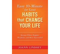 Joann Lindsey Easy 10-Minute (or Less) Habits that Change Your Life (Tascabile)