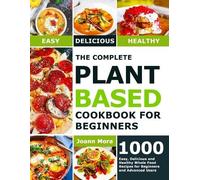 Joann Mora The Complete Plant Based Cookbook for Beginners (Tascabile)