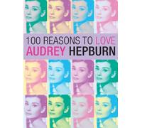 Joanna Benecke 100 Reasons to Love Audrey Hepburn (Tascabile)