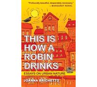 Joanna Brichetto This Is How a Robin Drinks (Tascabile)
