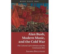 Joanna Bullivant Alan Bush, Modern Music, and the Cold War (Tascabile)