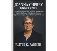 JOANNA CHERRY BIOGRAPHY: A Powerful Narrative of a Courageous Advocate Who Used Her Platform to Defend Justice, Promote Equality and Inspire Meaningful Change Within Society