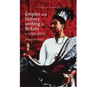 Joanna de Groot Empire and History Writing in Britain C.1750-2012 (Tascabile)