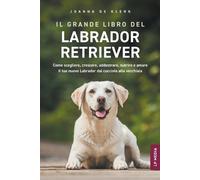 Joanna de Klerk Il grande libro del Labrador Retriever (Tascabile)