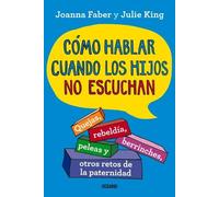 Joanna Faber Julie King Cómo Hablar Cuando Los Hijos No Escuchan. (Tascabile)