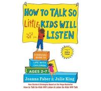 Joanna Faber Julie King How to Talk So Little Kids Will Listen (Tascabile)